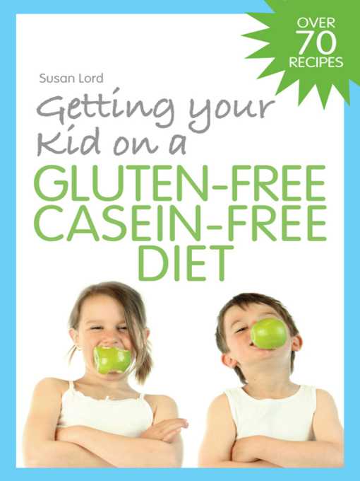 Title details for Getting Your Kid on a Gluten-Free Casein-Free Diet by Susan Lord - Available